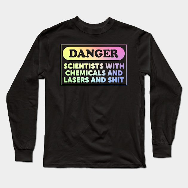 Danger: Scientists With Chemicals And Lasers And Shit Long Sleeve T-Shirt by ScienceCorner